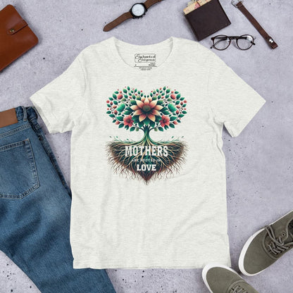 Mothers Are Rooted in Love, unisex t-shirt