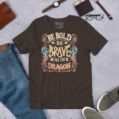 Be bold be brave like the dragon unisex t-shirt