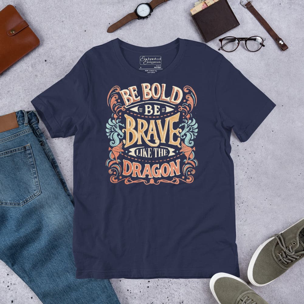 Be bold be brave like the dragon unisex t-shirt - Enchanted Enigma #