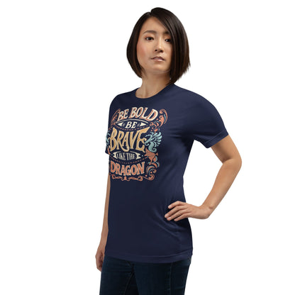 Be bold be brave like the dragon unisex t-shirt - Enchanted Enigma #